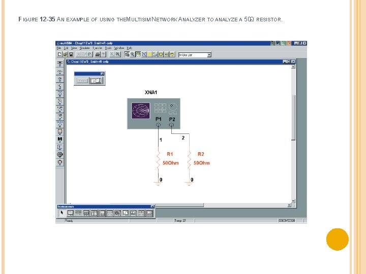 FIGURE 12 -35 AN EXAMPLE OF USING THEMULTISIM NETWORK ANALYZER TO ANALYZE A 50Ω