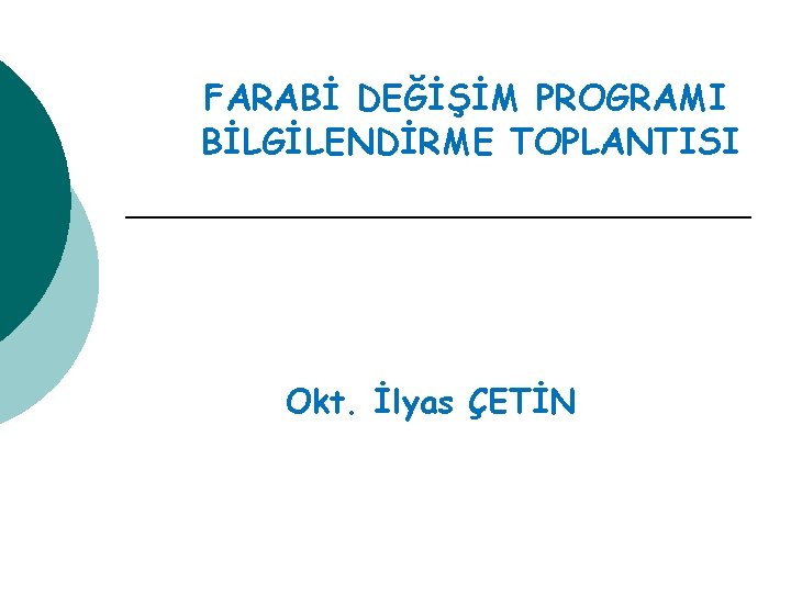 FARABİ DEĞİŞİM PROGRAMI BİLGİLENDİRME TOPLANTISI Okt. İlyas ÇETİN 