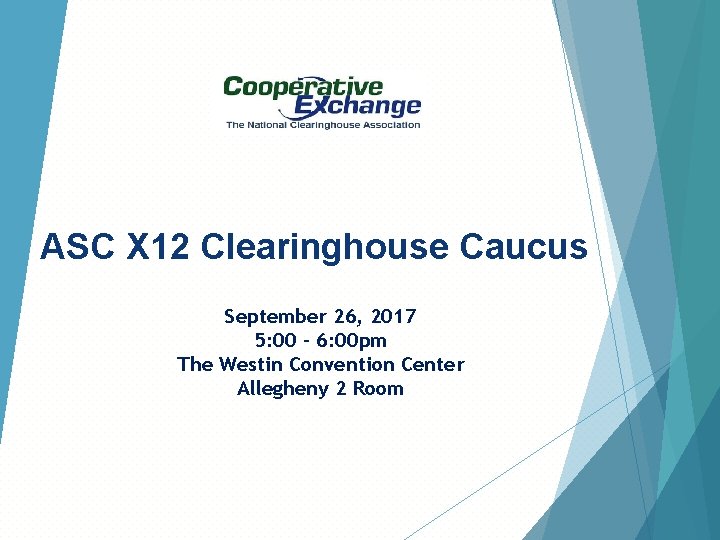 ASC X 12 Clearinghouse Caucus September 26, 2017 5: 00 - 6: 00 pm