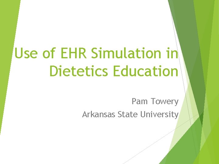 Use of EHR Simulation in Dietetics Education Pam Towery Arkansas State University 