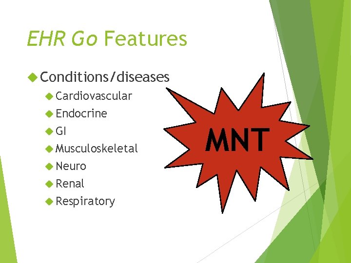 EHR Go Features Conditions/diseases Cardiovascular Endocrine GI Musculoskeletal Neuro Renal Respiratory MNT 