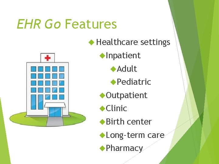 EHR Go Features Healthcare settings Inpatient Adult Pediatric Outpatient Clinic Birth center Long-term Pharmacy
