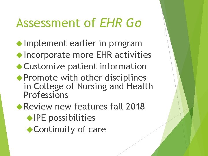 Assessment of EHR Go Implement earlier in program Incorporate more EHR activities Customize patient