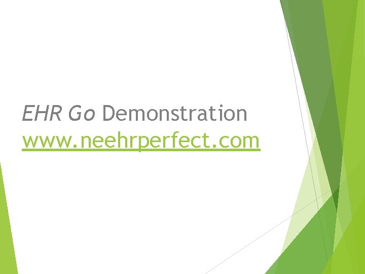 EHR Go Demonstration www. neehrperfect. com 
