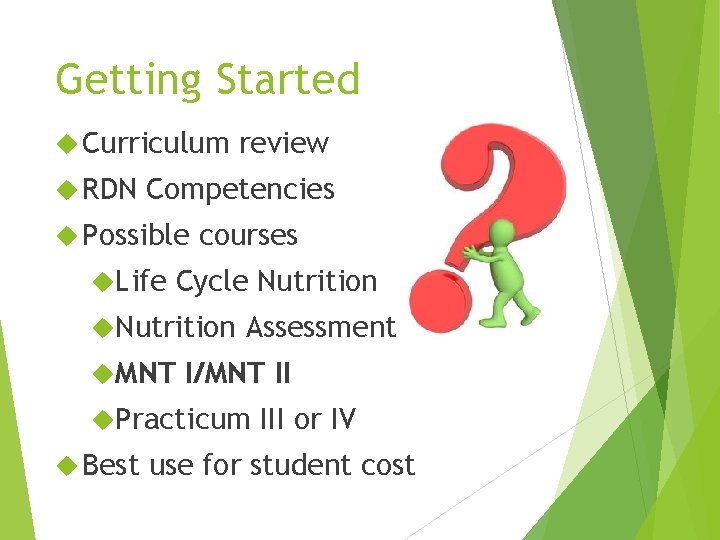 Getting Started Curriculum RDN review Competencies Possible Life courses Cycle Nutrition MNT Assessment I/MNT