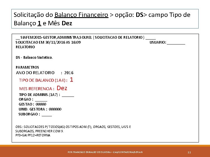 Solicitação do Balanço Financeiro > opção: DS> campo Tipo de Balanço 1 e Mês