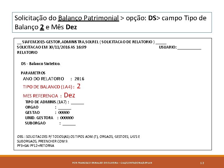 Solicitação do Balanço Patrimonial > opção: DS> campo Tipo de Balanço 2 e Mês