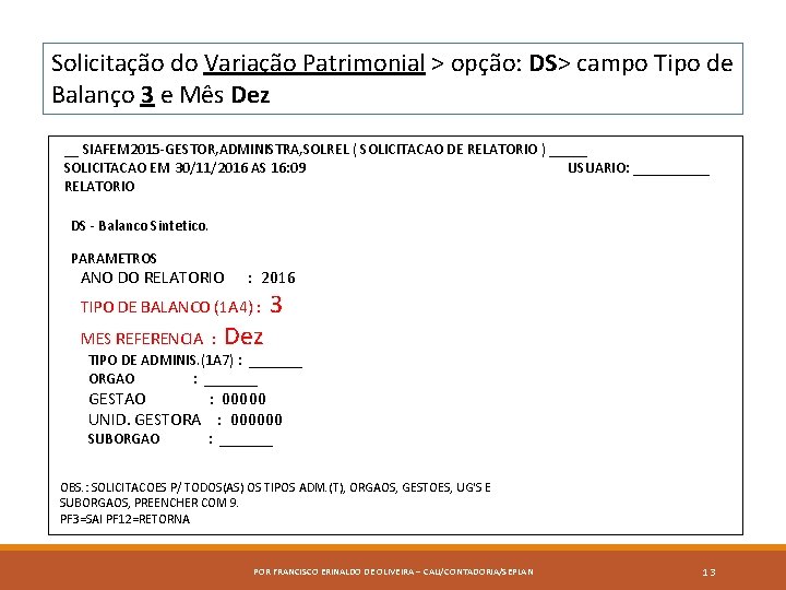 Solicitação do Variação Patrimonial > opção: DS> campo Tipo de Balanço 3 e Mês