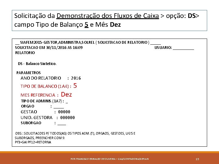 Solicitação da Demonstração dos Fluxos de Caixa > opção: DS> campo Tipo de Balanço