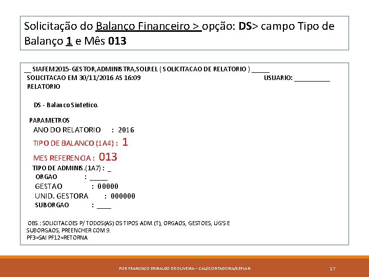 Solicitação do Balanço Financeiro > opção: DS> campo Tipo de Balanço 1 e Mês