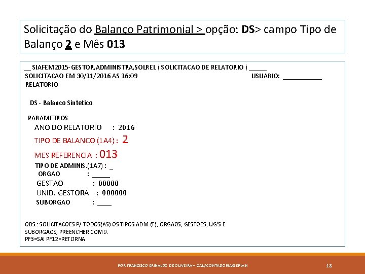 Solicitação do Balanço Patrimonial > opção: DS> campo Tipo de Balanço 2 e Mês