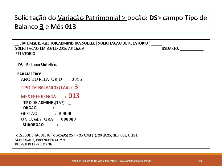 Solicitação do Variação Patrimonial > opção: DS> campo Tipo de Balanço 3 e Mês