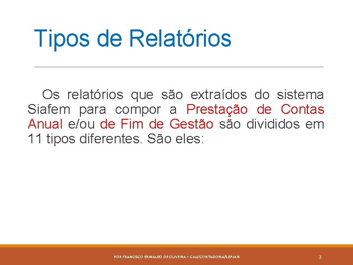 Tipos de Relatórios Os relatórios que são extraídos do sistema Siafem para compor a