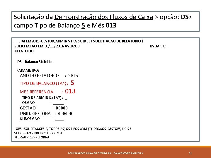 Solicitação da Demonstração dos Fluxos de Caixa > opção: DS> campo Tipo de Balanço