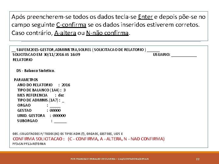 Após preencherem-se todos os dados tecla-se Enter e depois põe-se no campo seguinte C-confirma