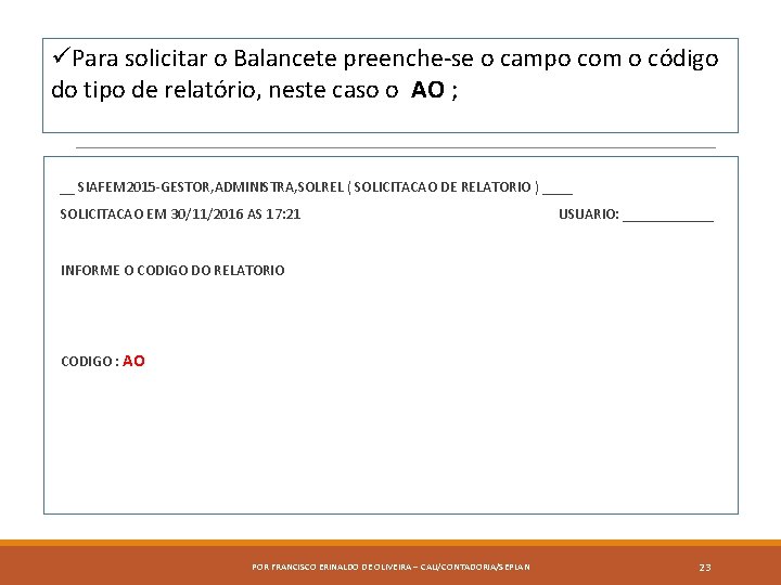 üPara solicitar o Balancete preenche-se o campo com o código do tipo de relatório,