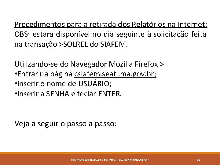 Procedimentos para a retirada dos Relatórios na Internet: OBS: estará disponível no dia seguinte