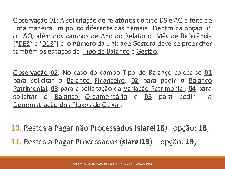 Observação 01: A solicitação de relatórios do tipo DS e AO é feita de