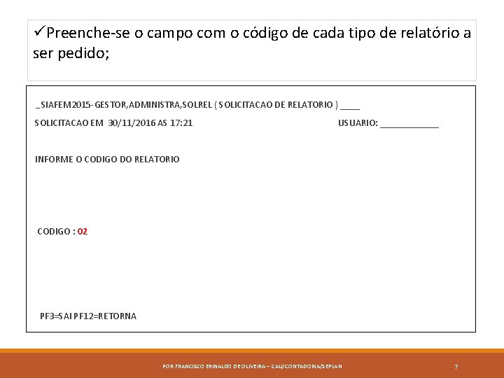 üPreenche-se o campo com o código de cada tipo de relatório a ser pedido;