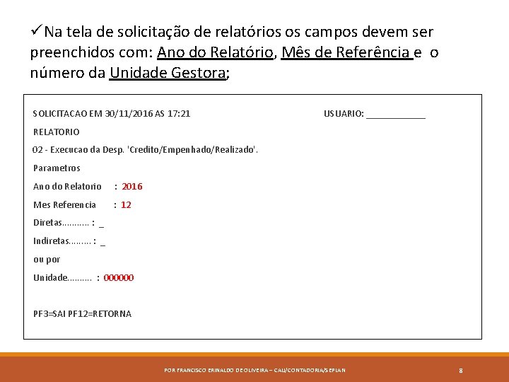 üNa tela de solicitação de relatórios os campos devem ser preenchidos com: Ano do