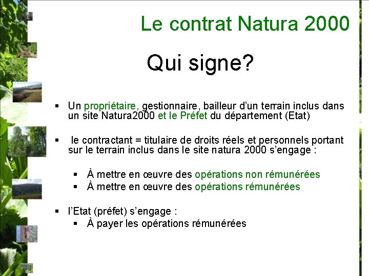 Le contrat Natura 2000 Qui signe? § Un propriétaire, gestionnaire, bailleur d’un terrain inclus
