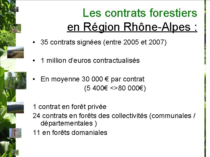 Les contrats forestiers en Région Rhône-Alpes : • 35 contrats signées (entre 2005 et