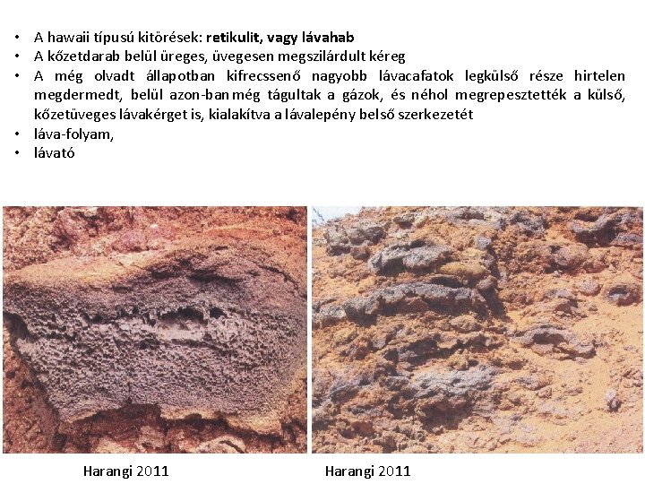  • A hawaii típusú kitörések: retikulit, vagy lávahab • A kőzetdarab belül üreges,