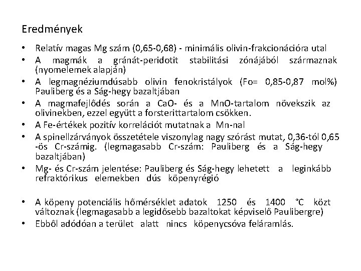 Eredmények • Relatív magas Mg szám (0, 65 0, 68) minimális olivin frakcionációra utal