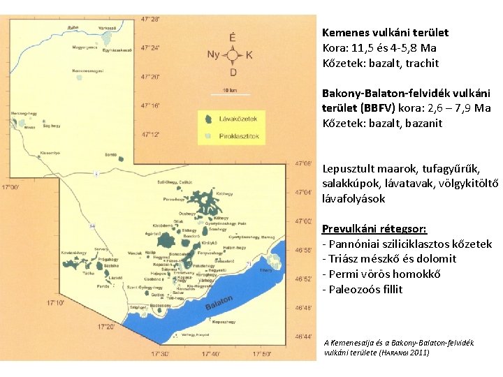 Kemenes vulkáni terület Kora: 11, 5 és 4 5, 8 Ma Kőzetek: bazalt, trachit