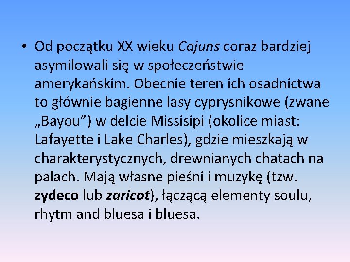  • Od początku XX wieku Cajuns coraz bardziej asymilowali się w społeczeństwie amerykańskim.