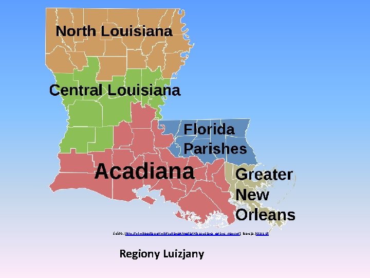 Źródło: [http: //pl. wikipedia. org/wiki/Luizjana#/media/File: Louisiana_regions_map. svg], licencja: [CC 0 1. 0] Regiony Luizjany