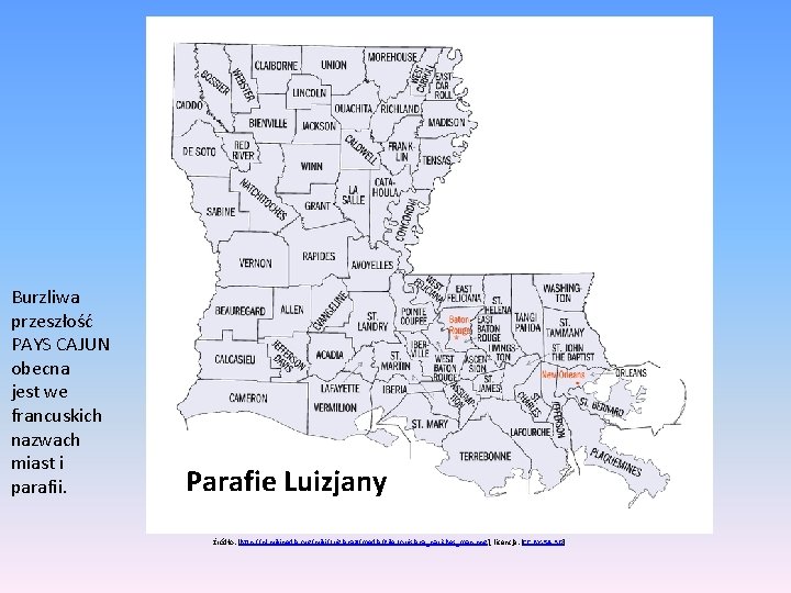 Burzliwa przeszłość PAYS CAJUN obecna jest we francuskich nazwach miast i parafii. Parafie Luizjany