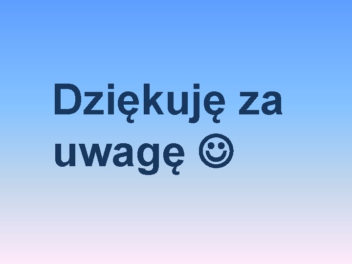 Dziękuję za uwagę 