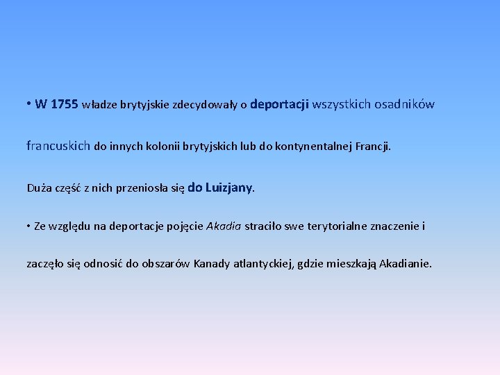  • W 1755 władze brytyjskie zdecydowały o deportacji wszystkich osadników francuskich do innych