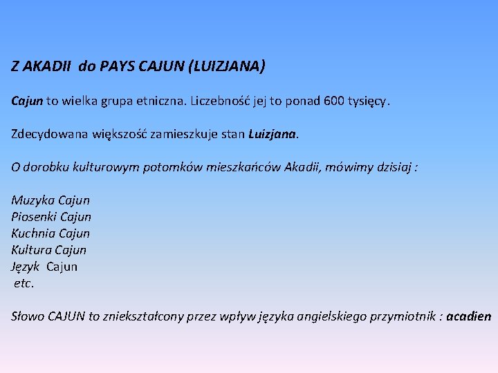 Z AKADII do PAYS CAJUN (LUIZJANA) Cajun to wielka grupa etniczna. Liczebność jej to