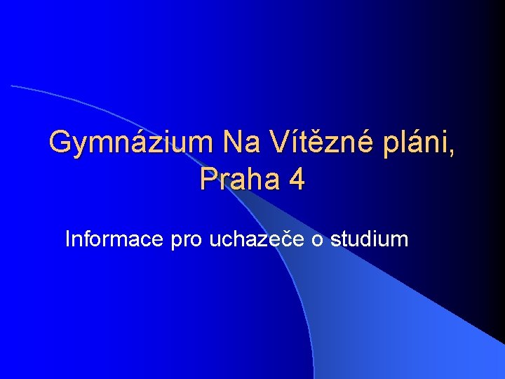 Gymnázium Na Vítězné pláni, Praha 4 Informace pro uchazeče o studium 