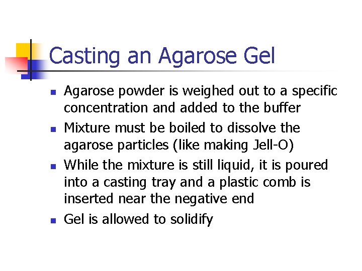 Casting an Agarose Gel n n Agarose powder is weighed out to a specific