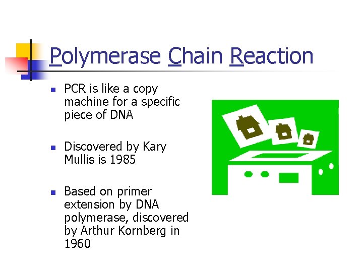 Polymerase Chain Reaction n PCR is like a copy machine for a specific piece