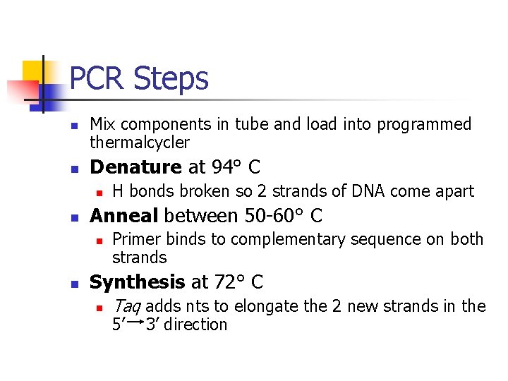 PCR Steps n n Mix components in tube and load into programmed thermalcycler Denature