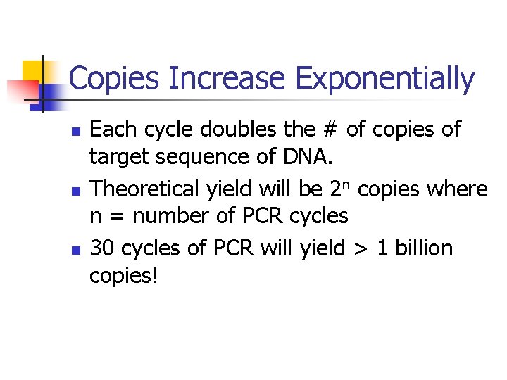 Copies Increase Exponentially n n n Each cycle doubles the # of copies of