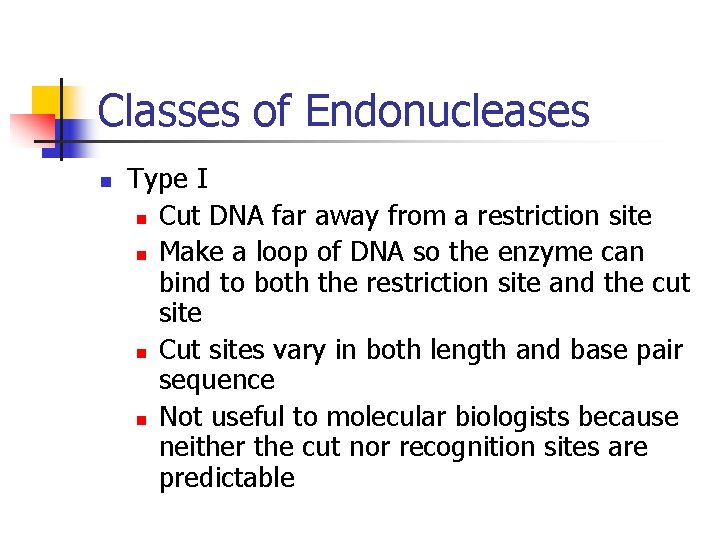 Classes of Endonucleases n Type I n Cut DNA far away from a restriction