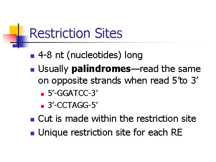 Restriction Sites n n 4 -8 nt (nucleotides) long Usually palindromes—read the same on