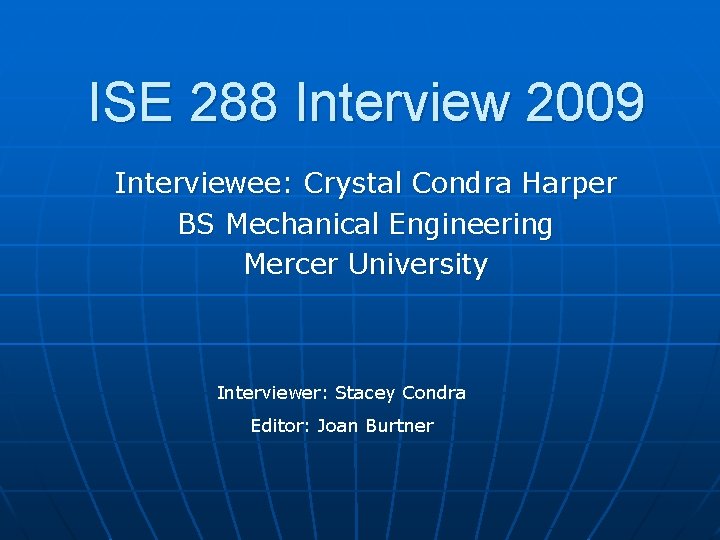 ISE 288 Interview 2009 Interviewee: Crystal Condra Harper BS Mechanical Engineering Mercer University Interviewer:
