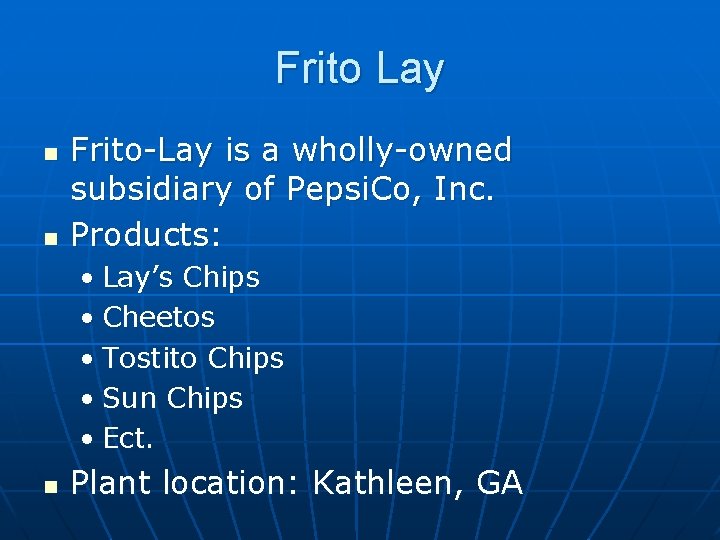 Frito Lay n n Frito-Lay is a wholly-owned subsidiary of Pepsi. Co, Inc. Products: