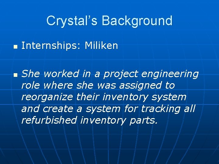 Crystal’s Background n n Internships: Miliken She worked in a project engineering role where