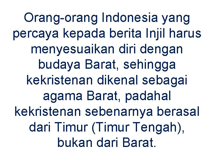 Orang-orang Indonesia yang percaya kepada berita Injil harus menyesuaikan diri dengan budaya Barat, sehingga