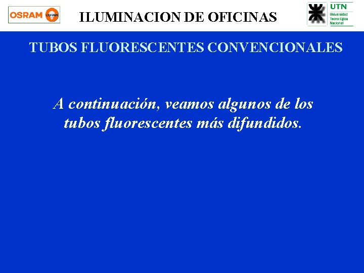 ILUMINACION DE OFICINAS TUBOS FLUORESCENTES CONVENCIONALES A continuación, veamos algunos de los tubos fluorescentes