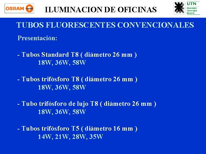 ILUMINACION DE OFICINAS TUBOS FLUORESCENTES CONVENCIONALES Presentación: - Tubos Standard T 8 ( diámetro