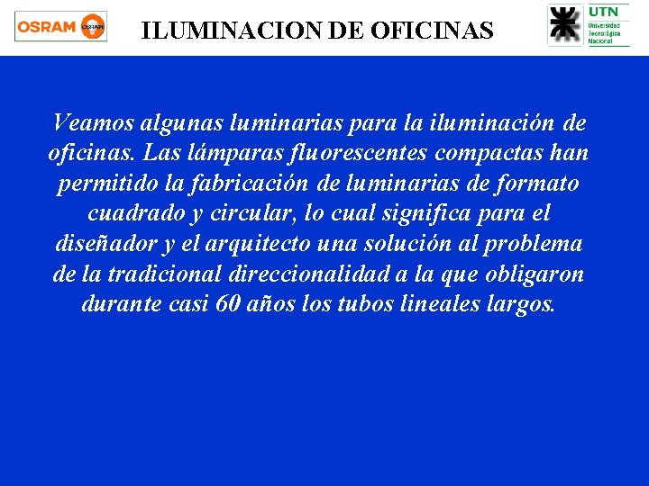 ILUMINACION DE OFICINAS Veamos algunas luminarias para la iluminación de oficinas. Las lámparas fluorescentes