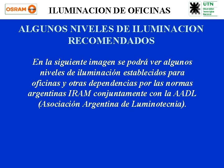 ILUMINACION DE OFICINAS ALGUNOS NIVELES DE ILUMINACION RECOMENDADOS En la siguiente imagen se podrá